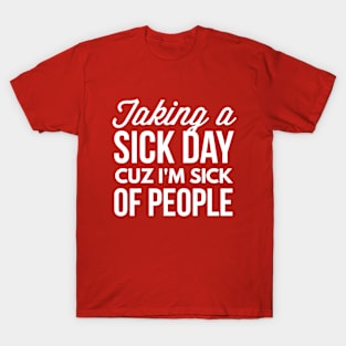 Taking a sick day T-Shirt